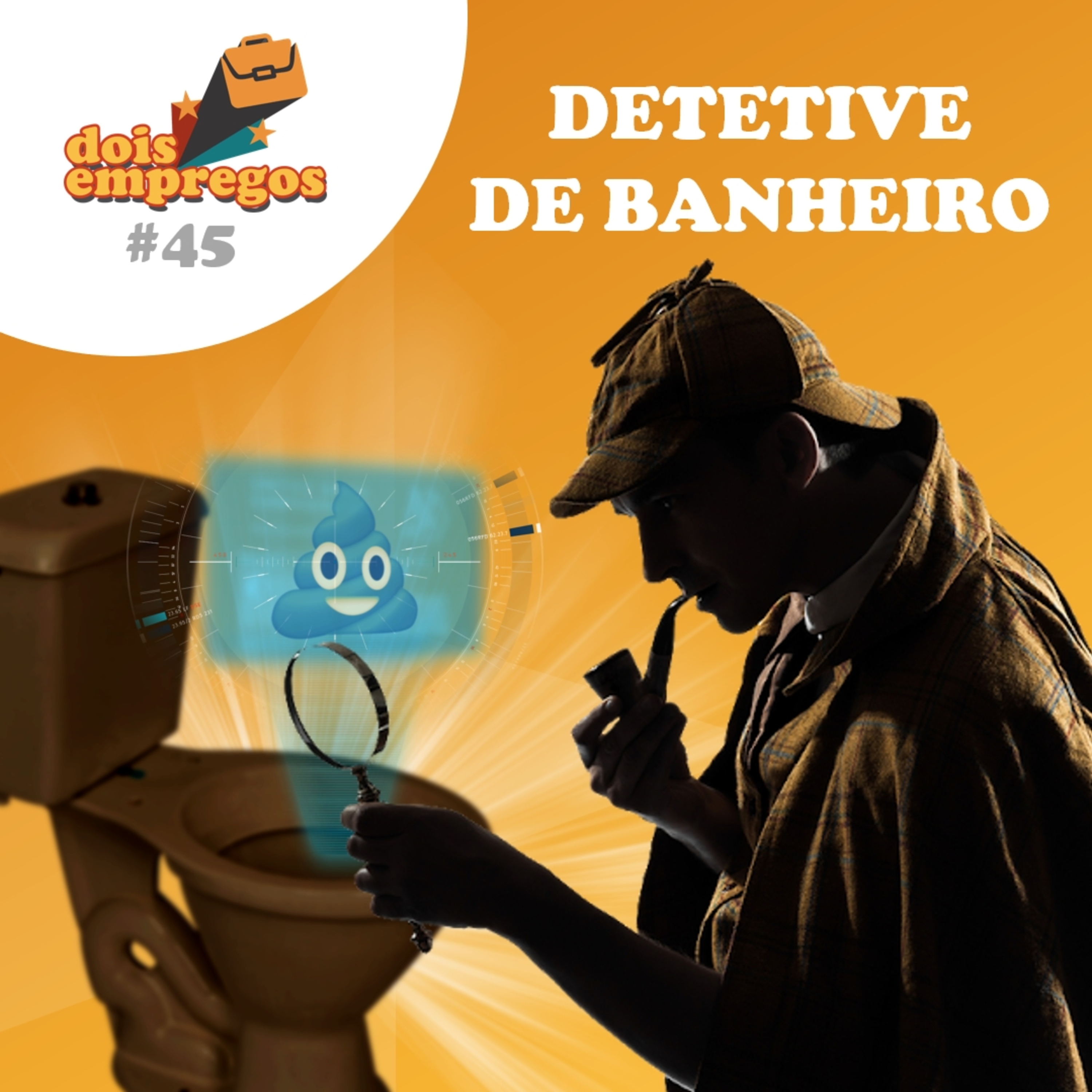 #45 - Detetive de Banheiro