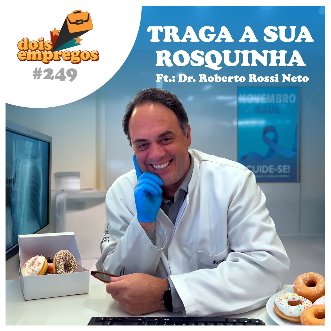#249 - Me Traga a SUA ROSQUINHA! (Com Dr. Roberto Rossi Neto)
