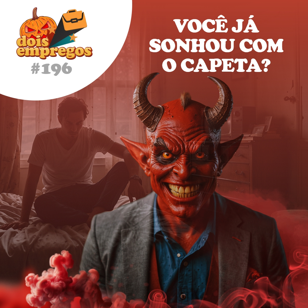 #196 - Você já SONHOU com o CAPETA?