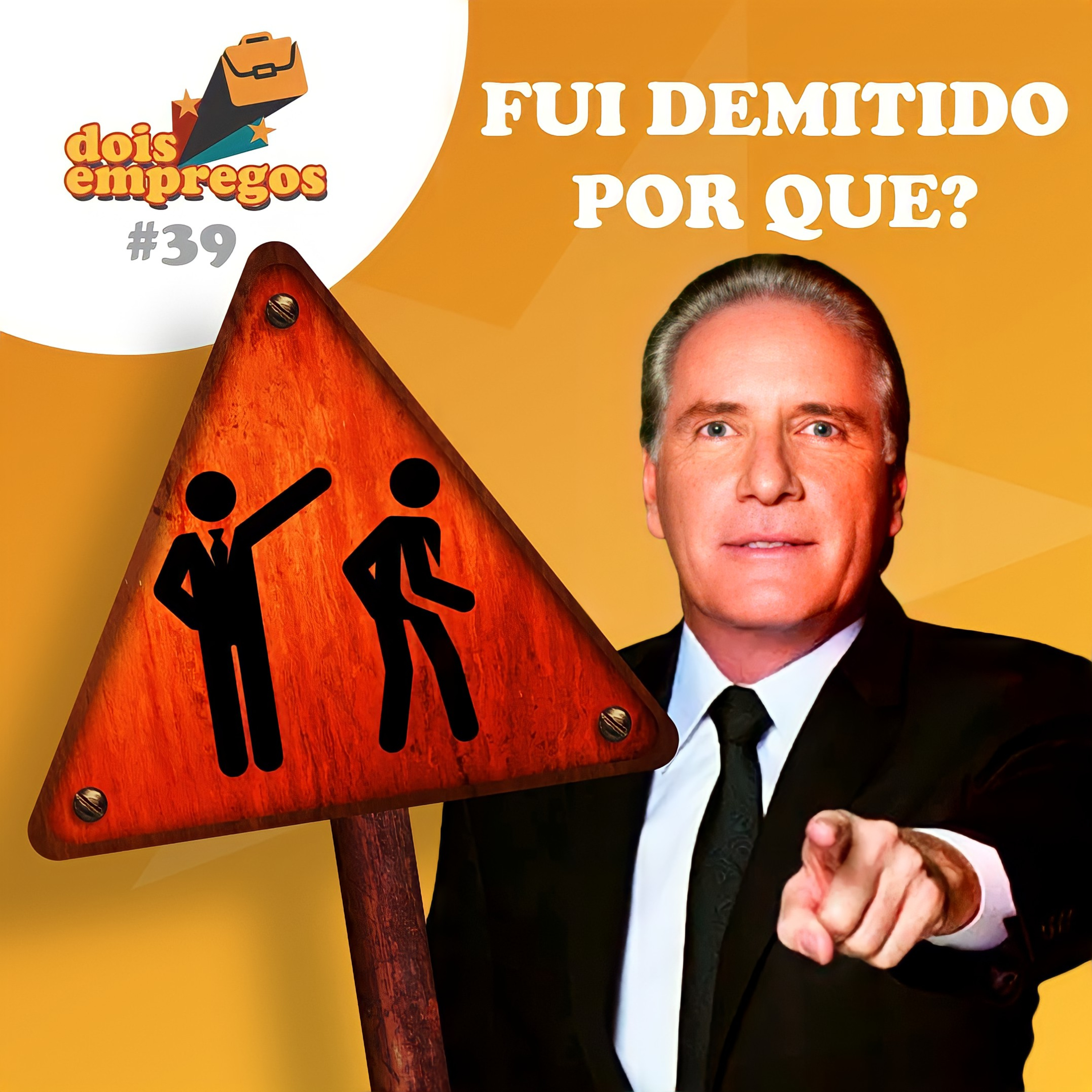 #39 - Fui Demitido Por Que?