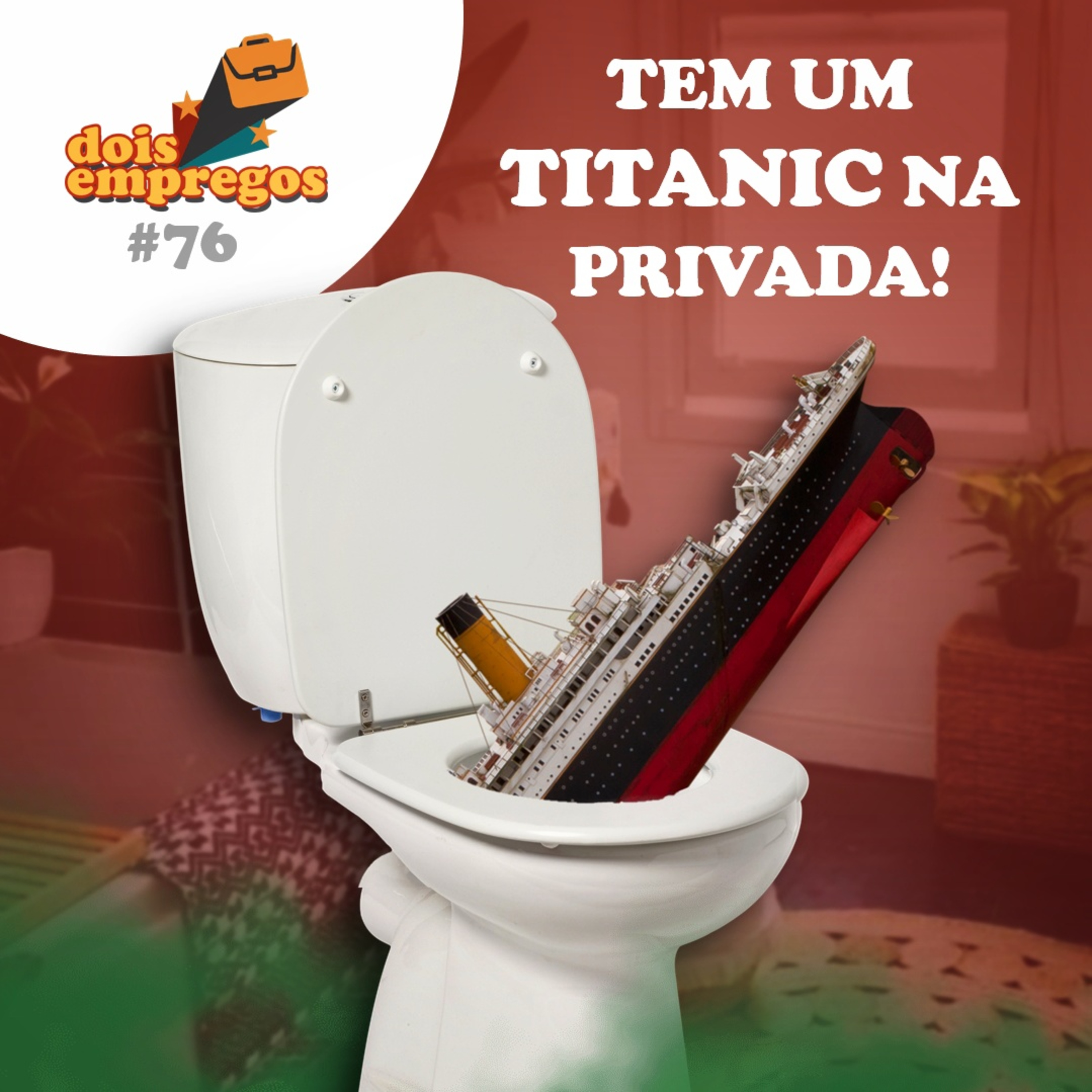 #76 - Tem um TITANIC na Privada!