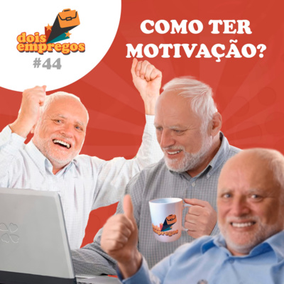#44 - Como ter Motivação no Trabalho?