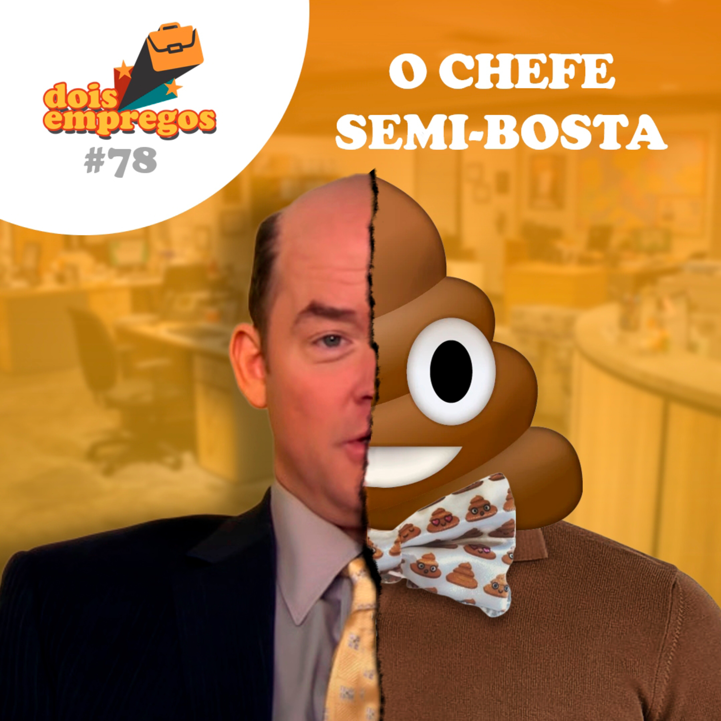 #78 - O CHEFE SEMI-BOSTA