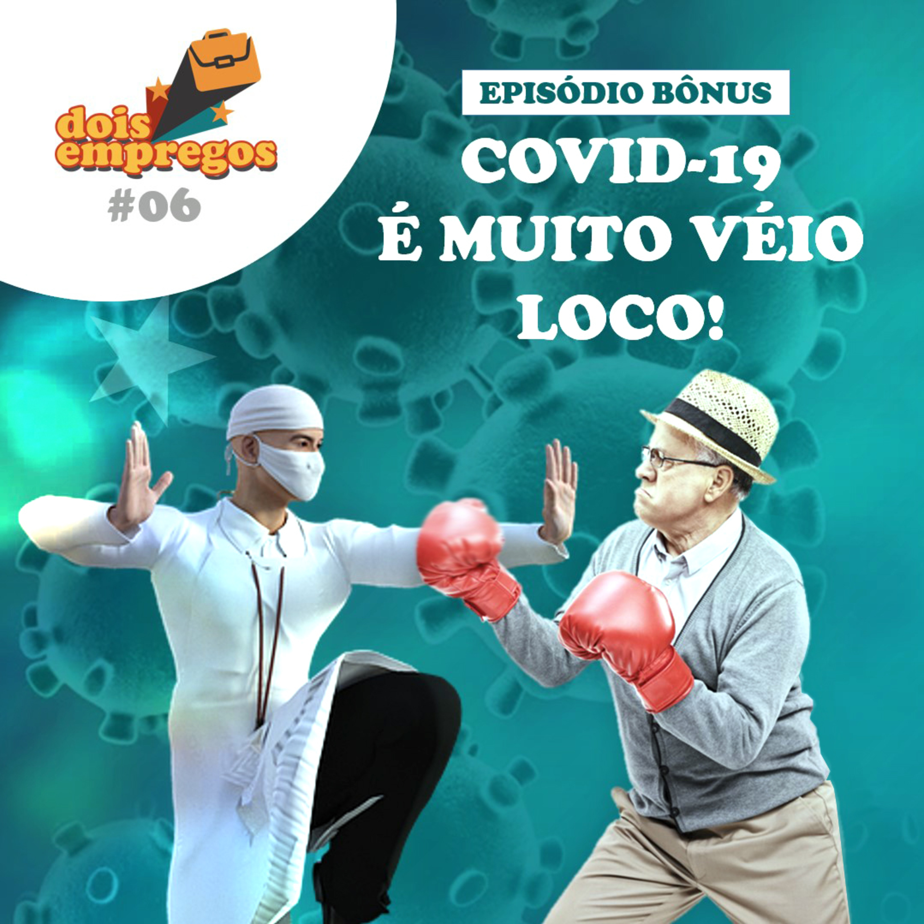 #06 - Covid19 - Muito VÉIO LOCO!