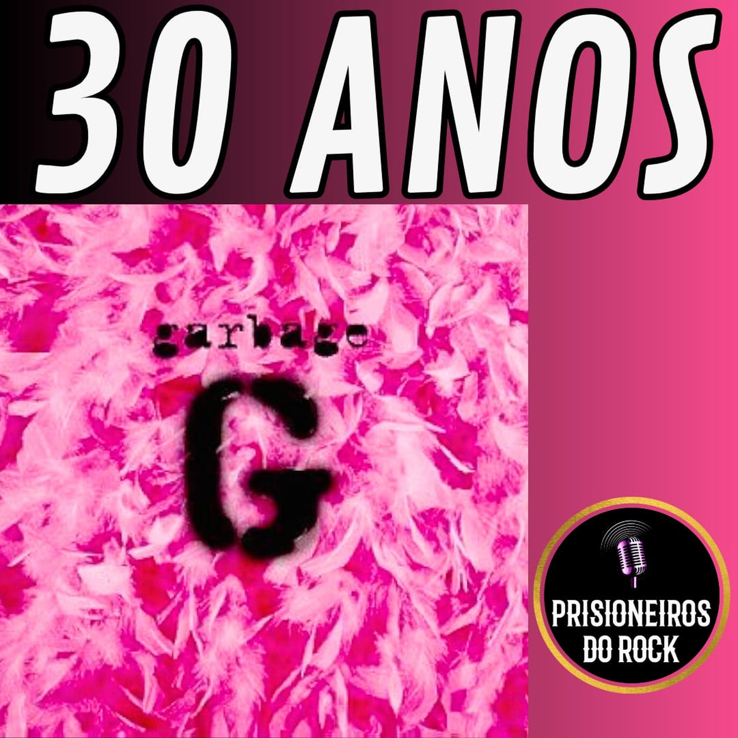 Episódio 270 - Garbage, 30 anos Episódio 270 - Garbage, 30 anos