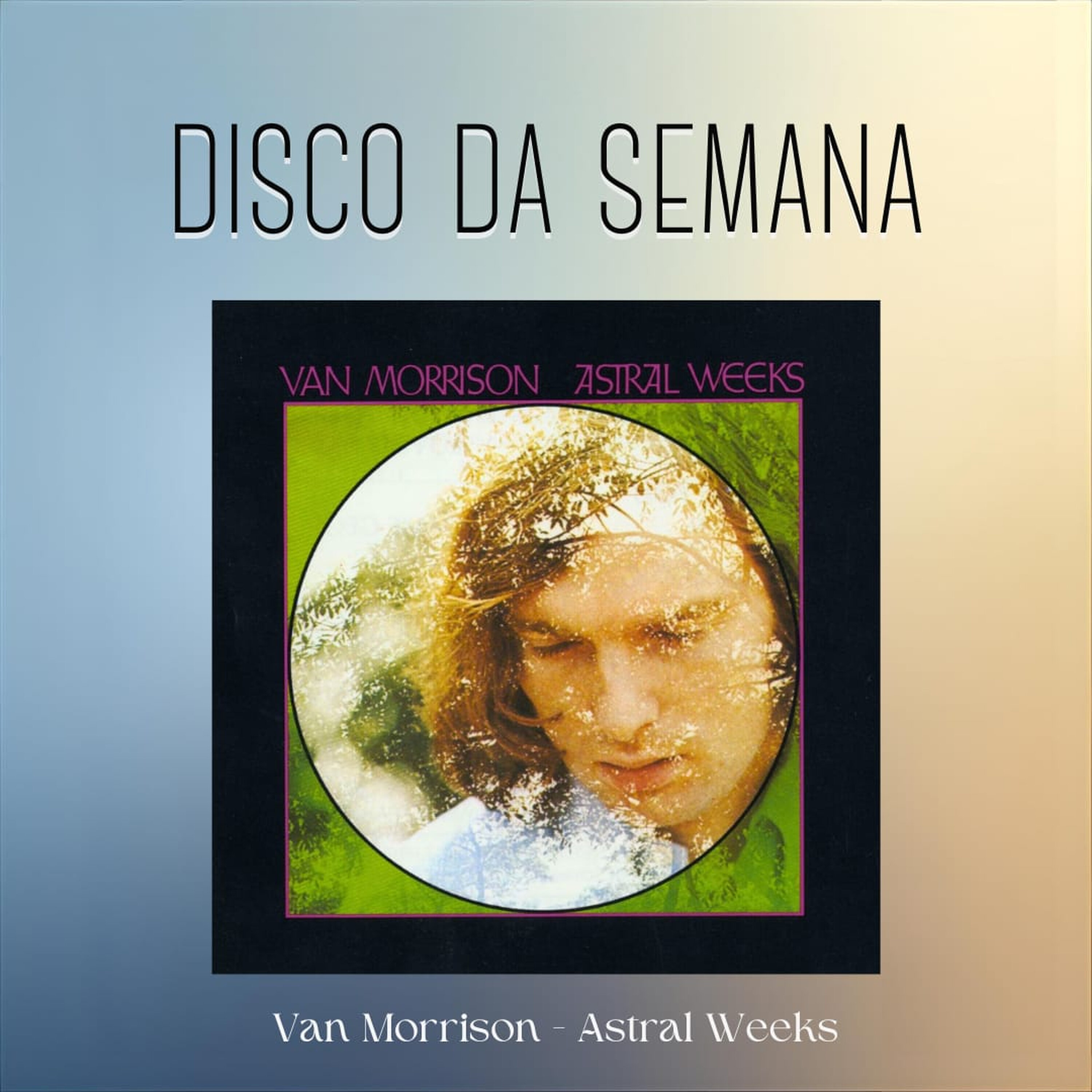 Episódio 304 - Astral Weeks, do Van Morrison Episódio 304 - Astral Weeks, do Van Morrison