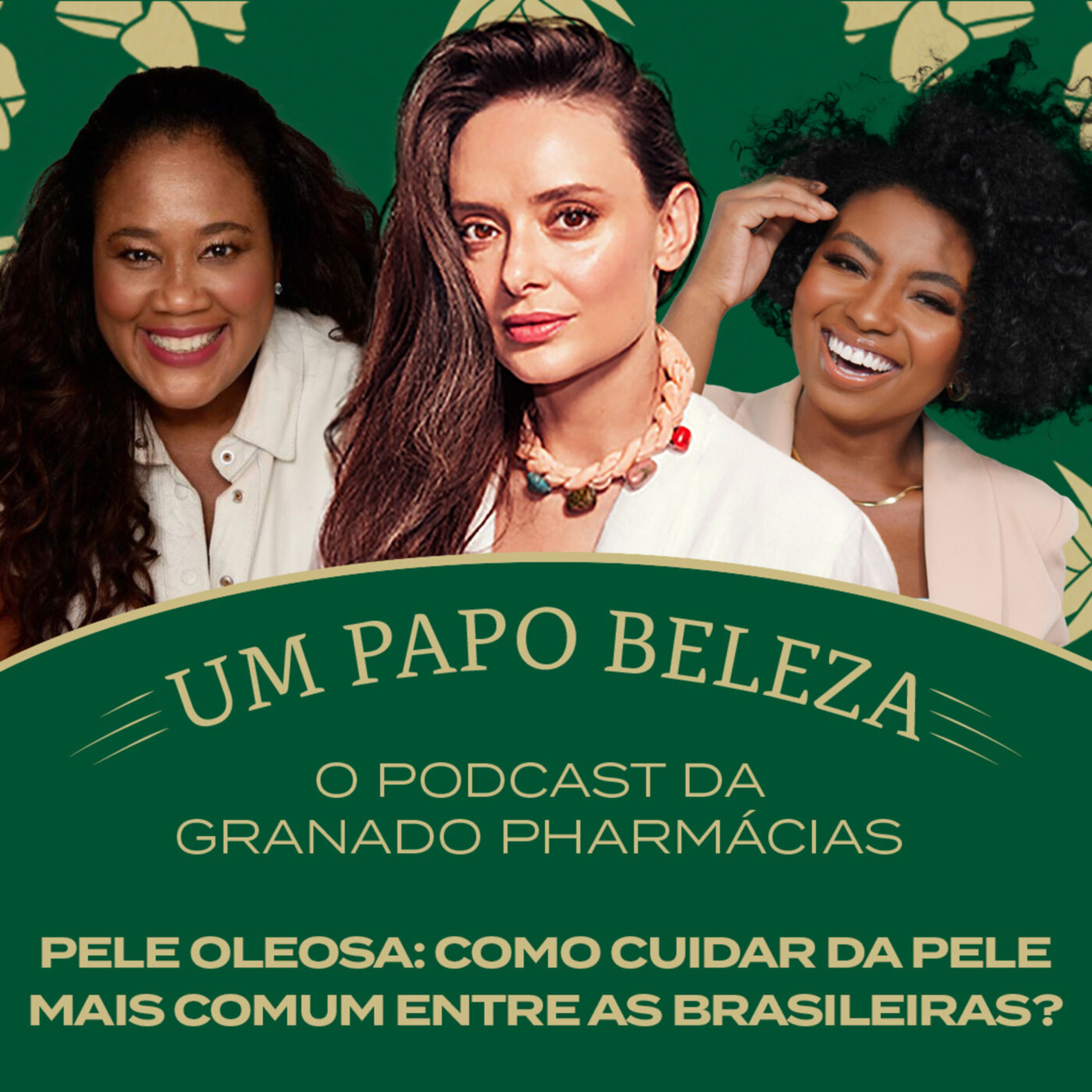EP. 21 - Pele oleosa: como cuidar da pele mais comum entre as brasileiras?