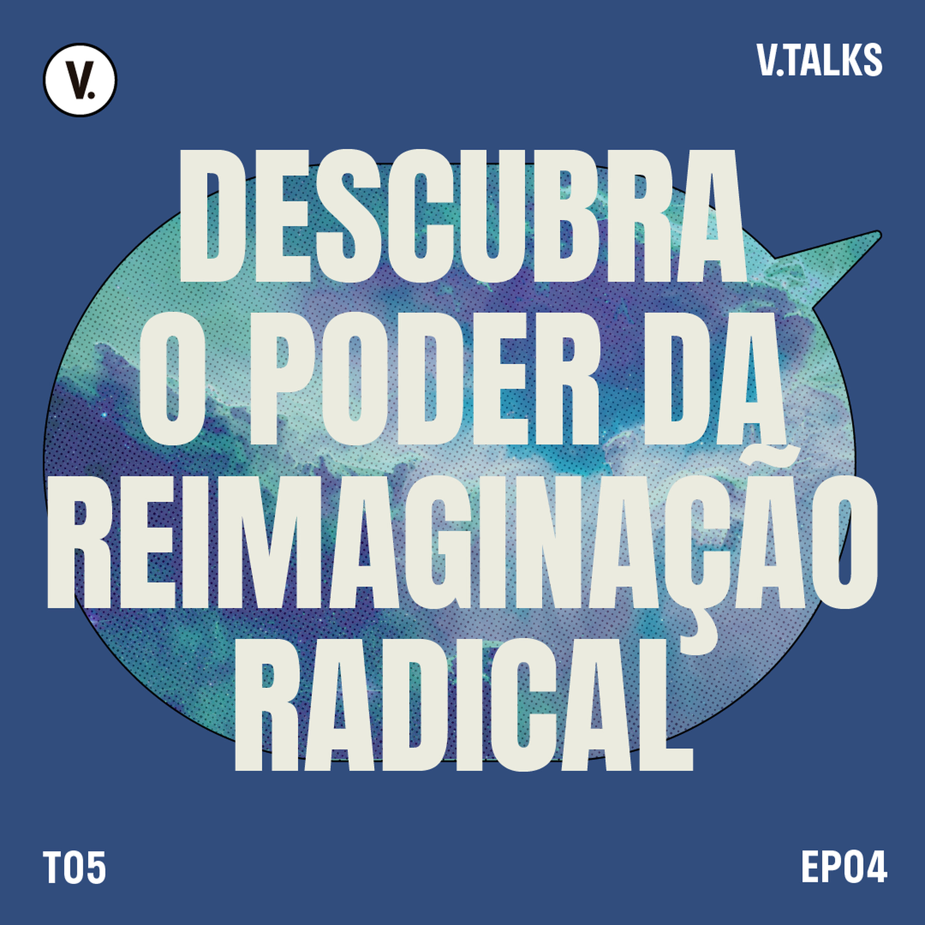 T5 #04 - Descubra o poder da reimaginação radical