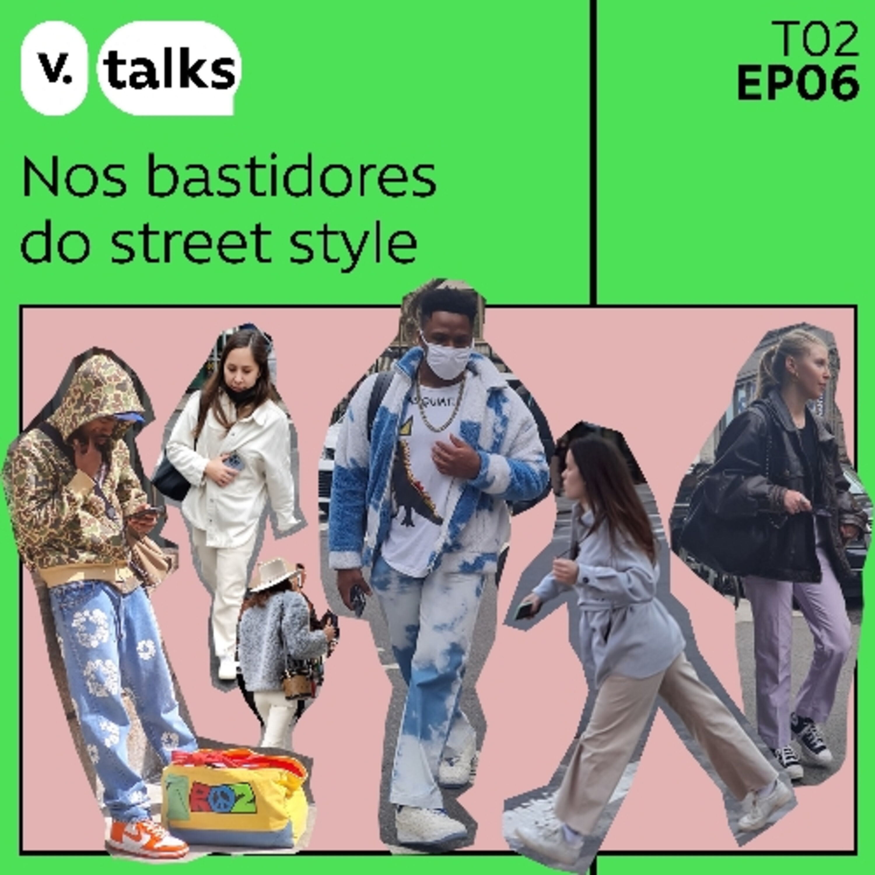 T02 - #06 - Nos bastidores do street style