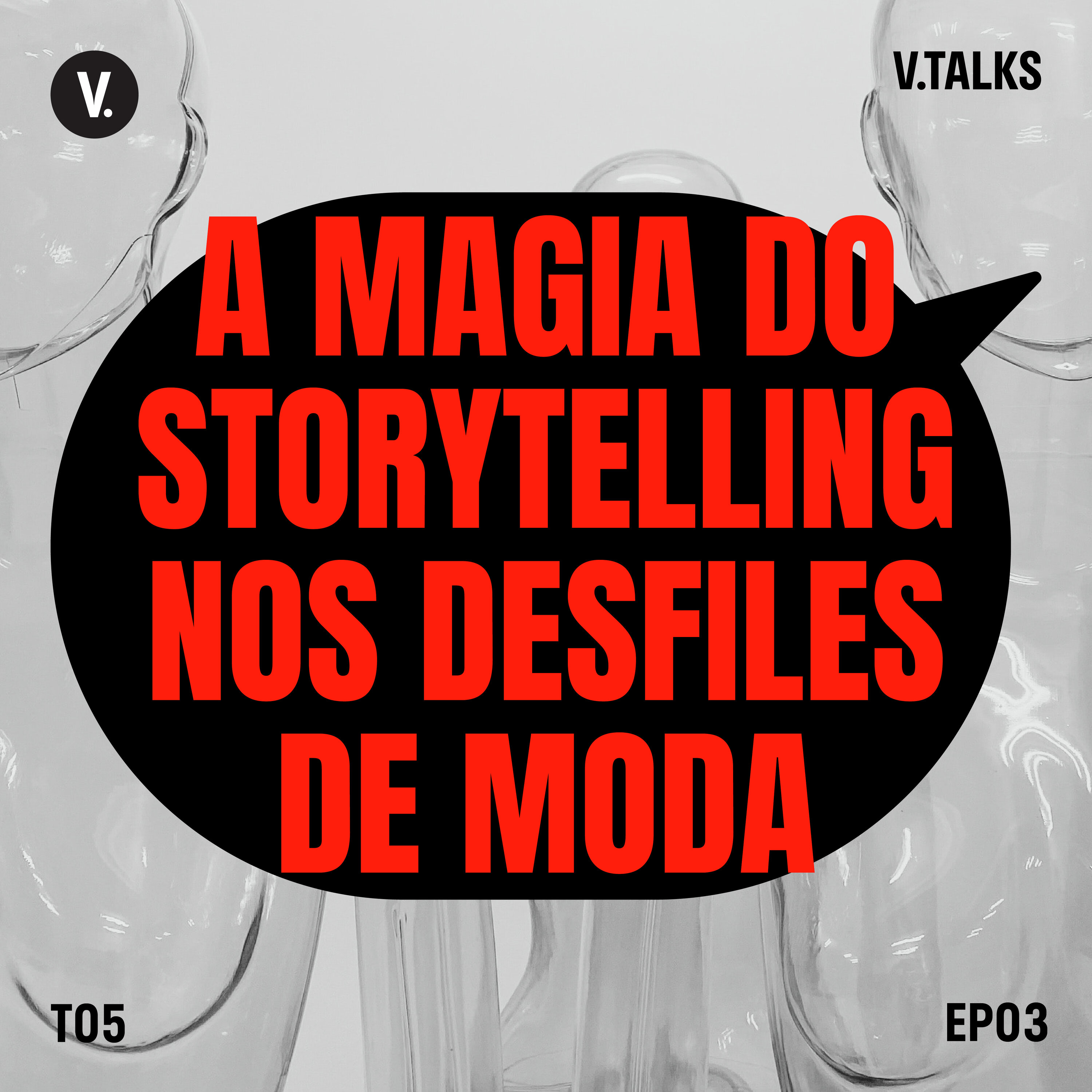 T5 #03 - A magia do storytelling nos desfiles de moda
