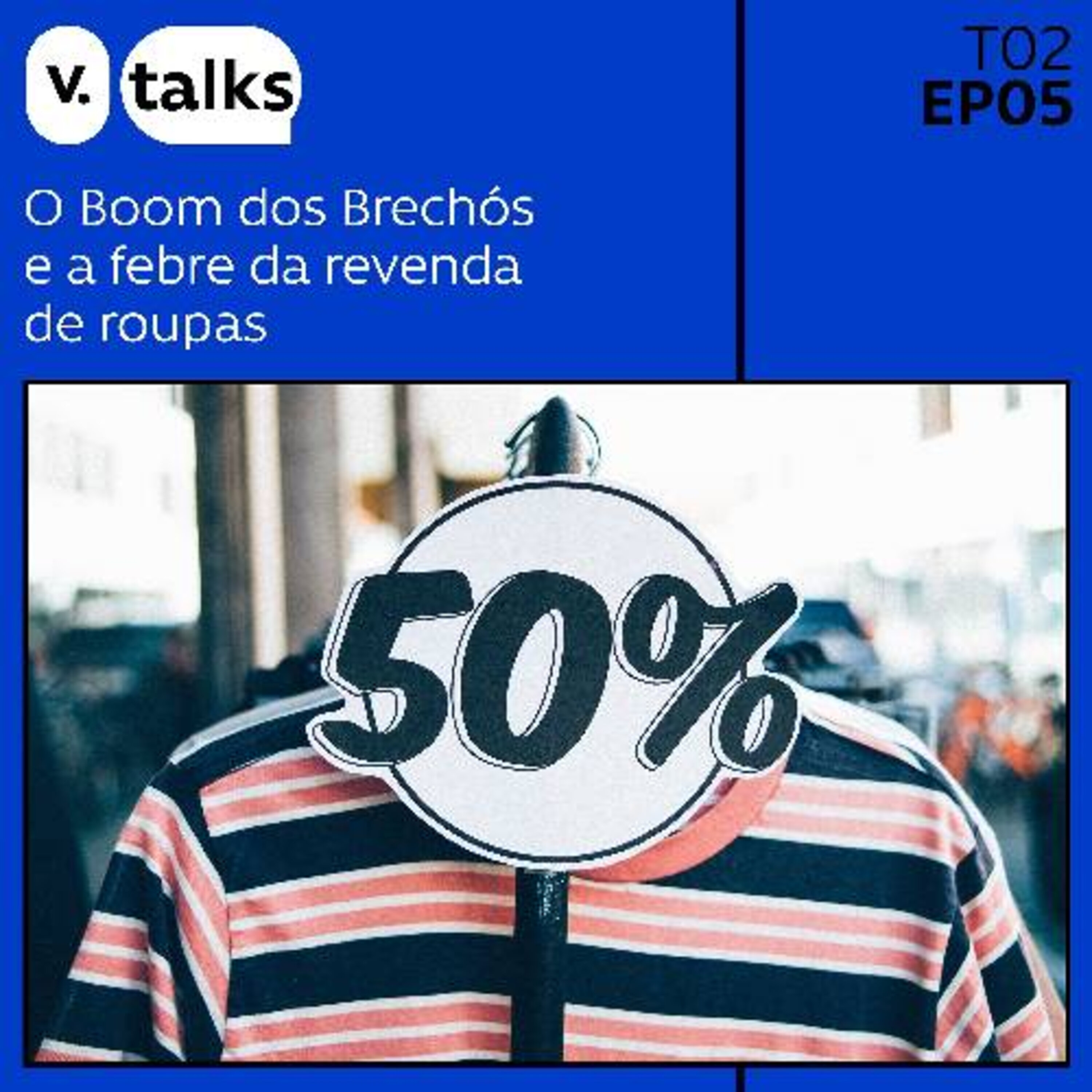 T02 - #05 - O boom dos brechós e a febre da revenda de roupas