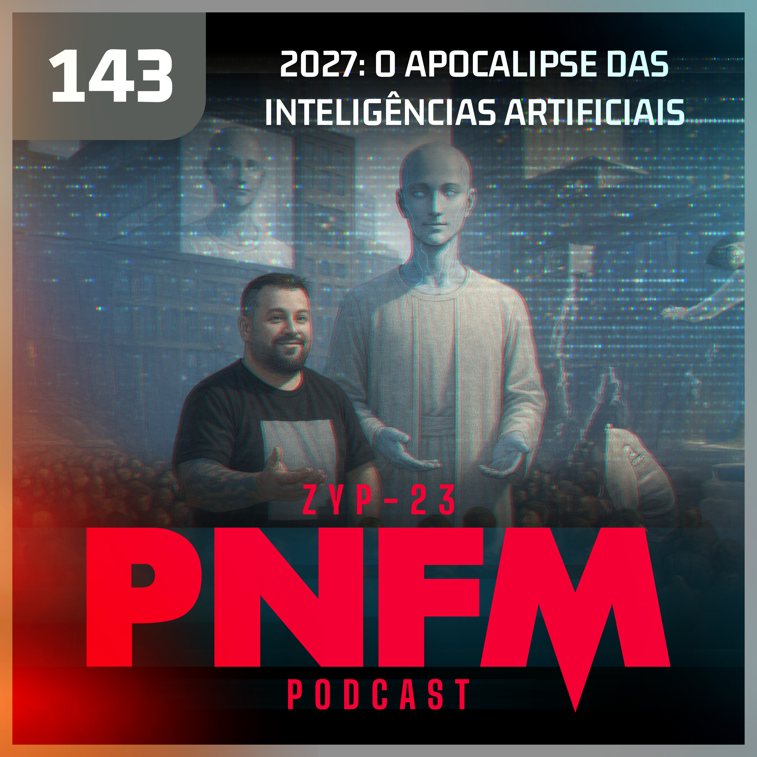 PNFM - EP143 - 2027: O Apocalipse das Inteligências Artificiais
