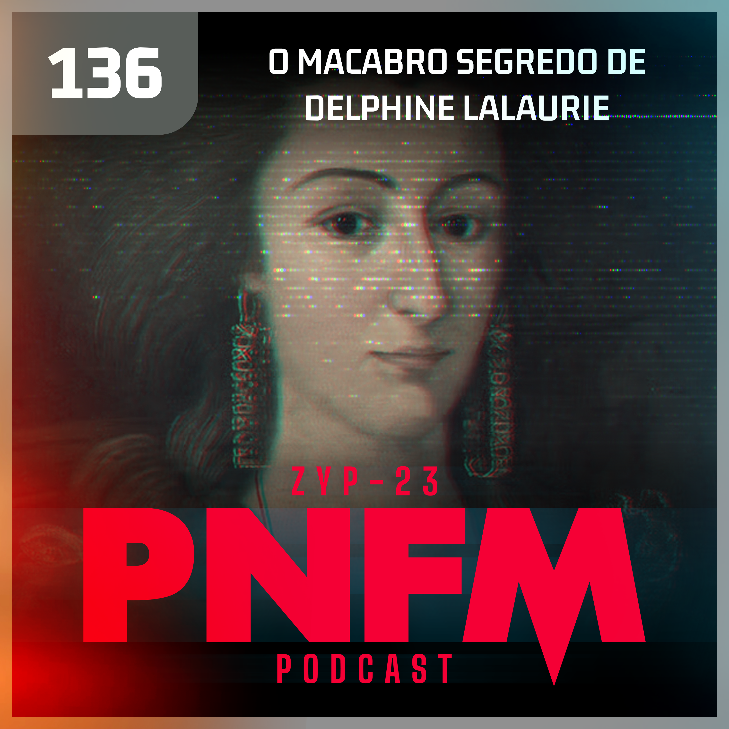 PNFM - EP136 - O Macabro Segredo de Delphine LaLaurie