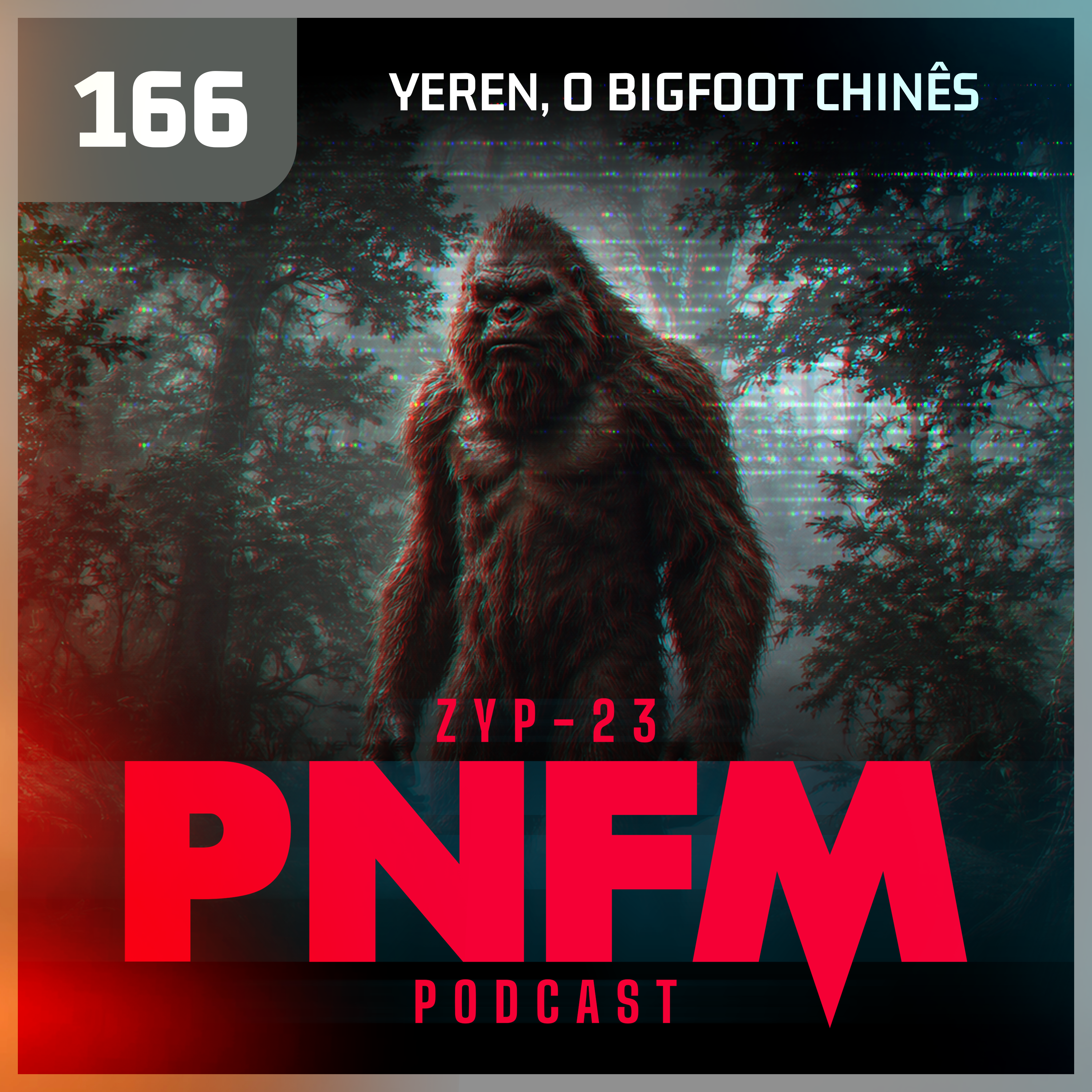 PNFM - EP166 - Yeren, o Pé Grande Chinês