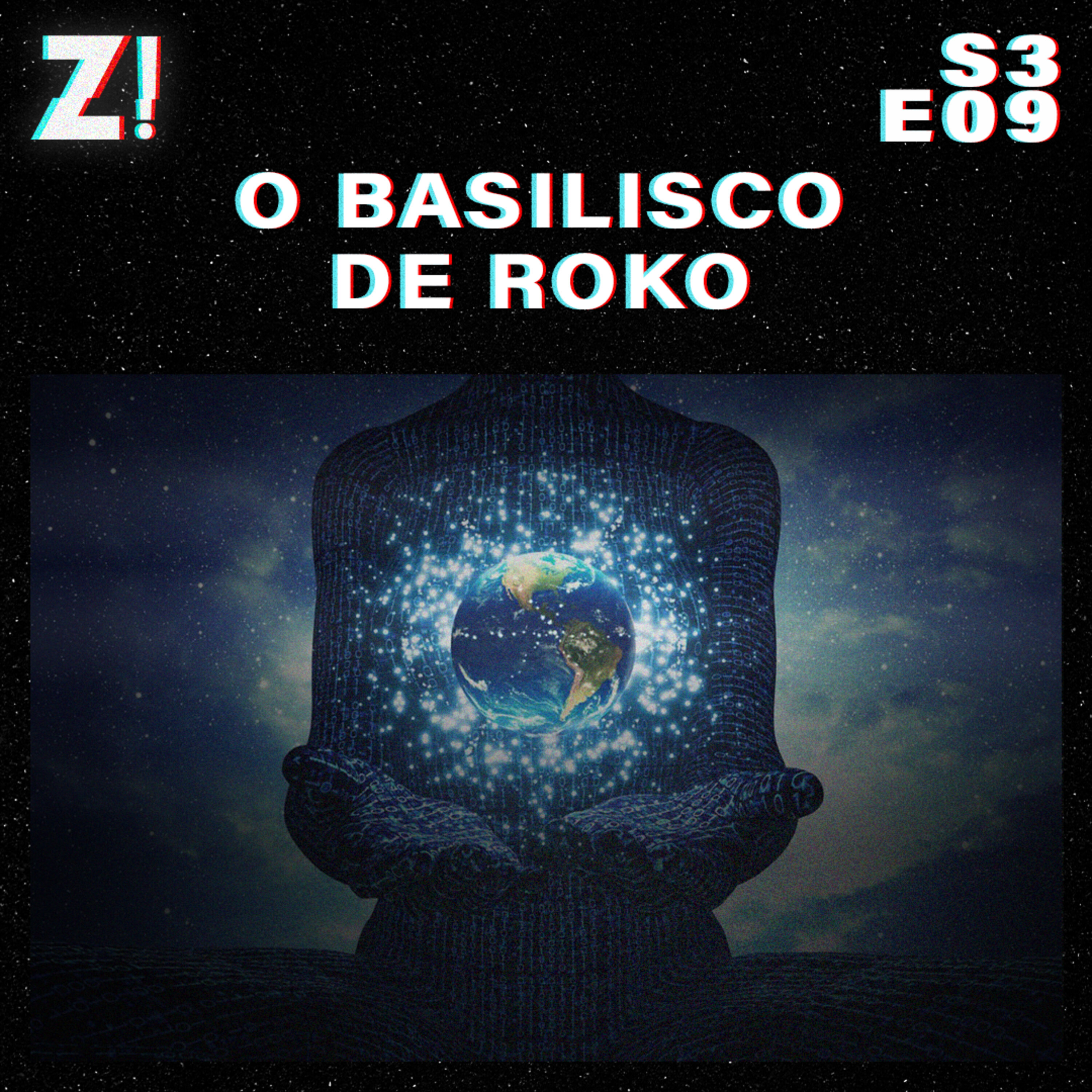 ZiCast S3E09 - O Basilisco de Roko