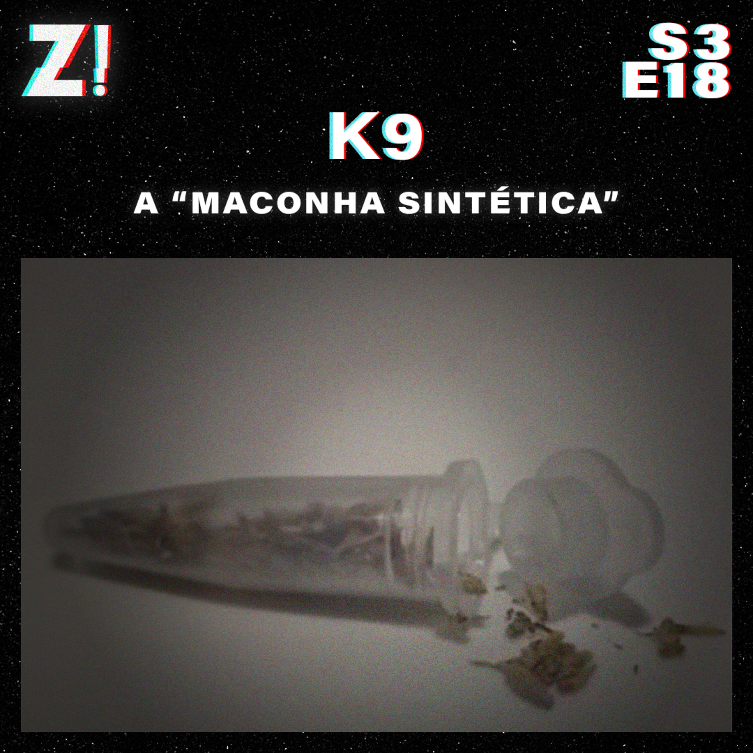 ZiCast S3E18 - K9, a "Maconha Sintética"
