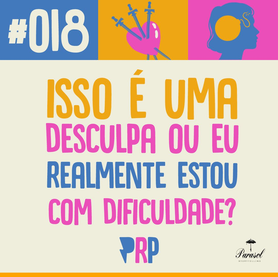 Isso é uma desculpa ou eu realmente estou com dificuldade? -  PRP 18