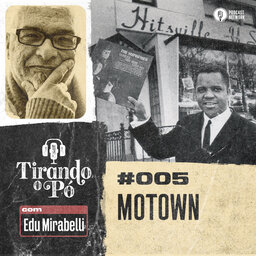 Tirando o Pó 005 – Motown