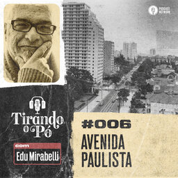 Tirando o Pó 006 – Avenida Paulista
