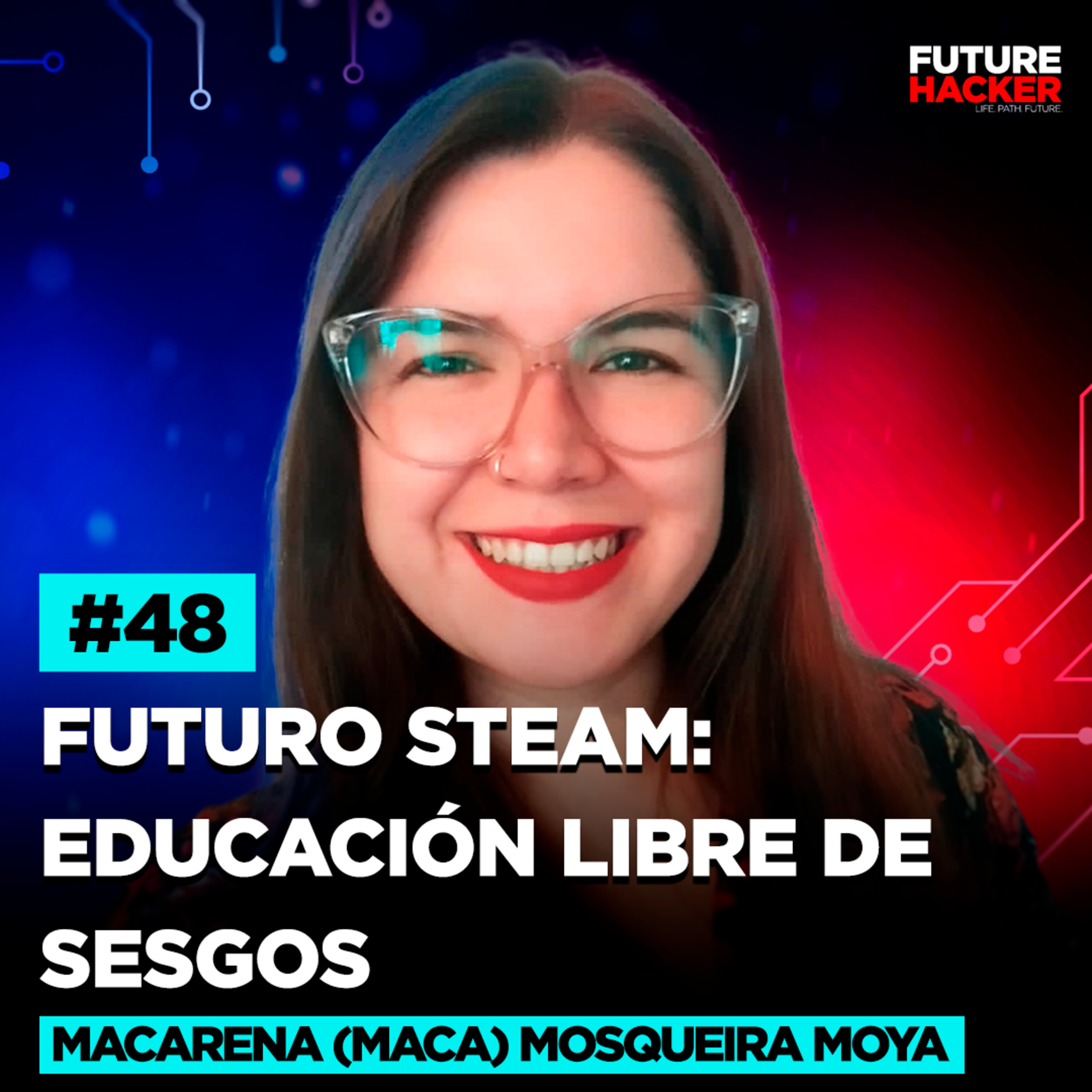 #48 - Futuro STEAM: Educación Libre de Sesgos (Macarena (Maca) Mosqueira Moya) #48 - Futuro STEAM: Educación Libre de Sesgos (Macarena (Maca) Mosqueira Moya)