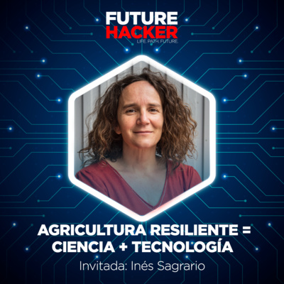 #15 - Agricultura resiliente = Ciencia + Tecnología (Inés Sagrario) episode artwork