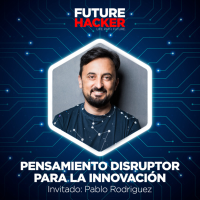 #01 - Episodio 1 | El Pensamiento Disruptor para la Innovación (Pablo Rodriguez) episode artwork