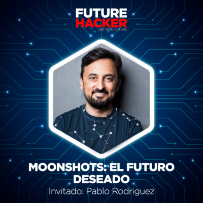 #01 - Episodio 2 | Moonshots: El futuro deseado (Pablo Rodriguez) episode artwork