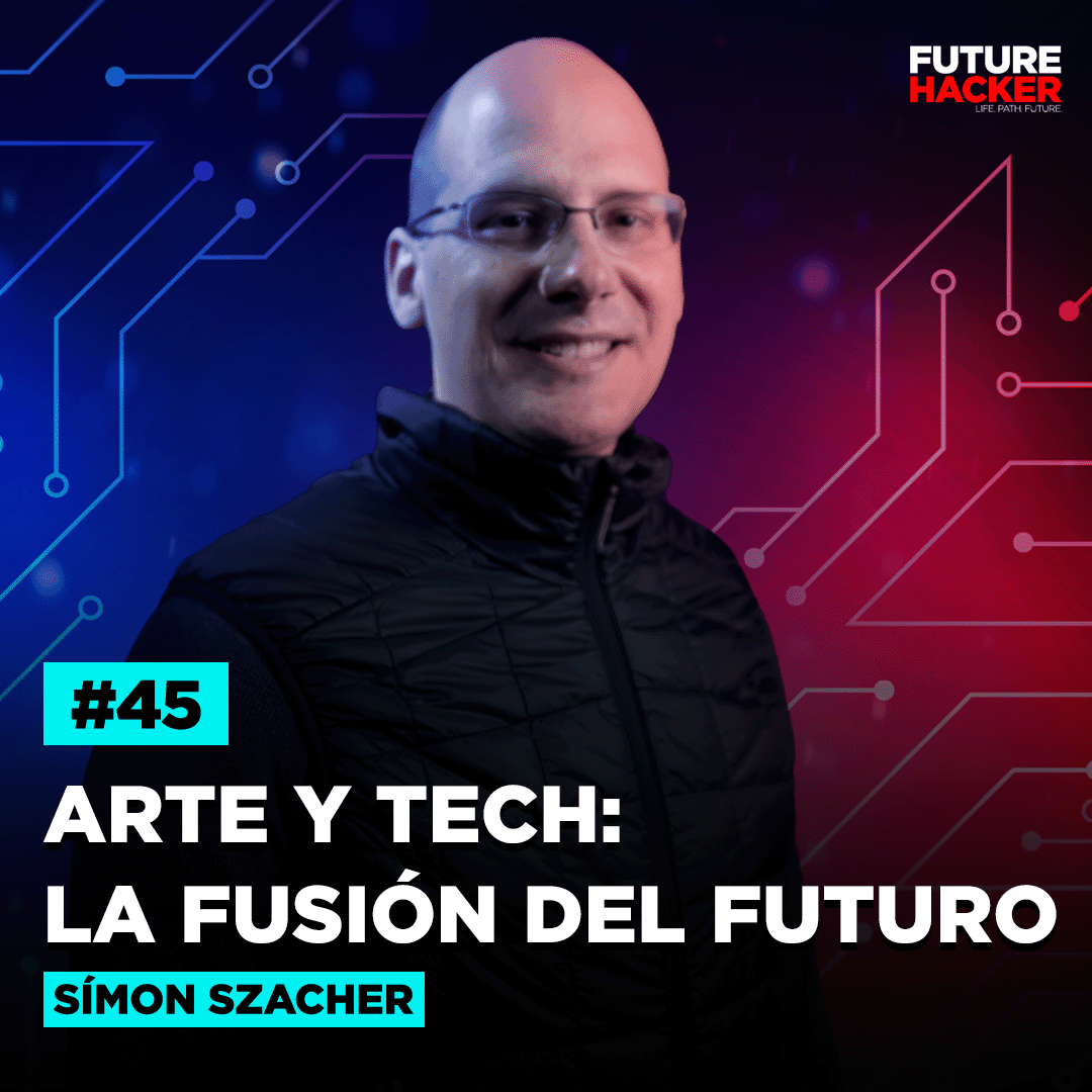 #45 - Arte y Tech: La Fusión del Futuro (Símon Szacher)
