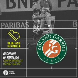 Backhand na Paralela – Dropshot na Paralela Roland-Garros dia 13 – Barty campeã, Djoko marrento.