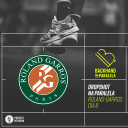 Backhand na Paralela – Dropshot na Paralela Roland-Garros dia 08