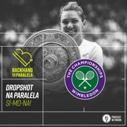 Backhand na Paralela – Dropshot Wimbledon – Dia 13 – SI-MO-NA!!