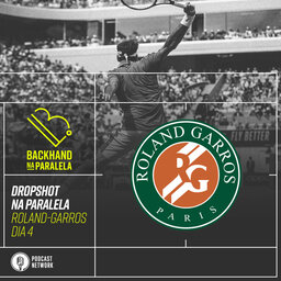 Backhand na Paralela – Dropshot na Paralela Roland-Garros dia 04