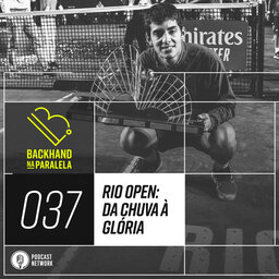 Backhand na Paralela 037 - Chuva e Glória no Rio Open