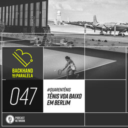 Backhand na Paralela 047 - O Tênis Voa Baixo Em Berlim - #Quarentênis - #FiqueEmCasa