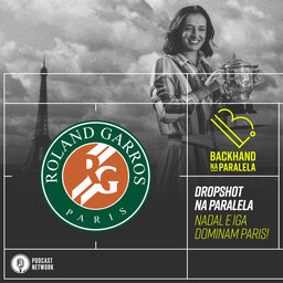 Backhand na Paralela - #DropshotNaParalela Roland-Garros 2020 - Iga e Nadal Dominam Paris