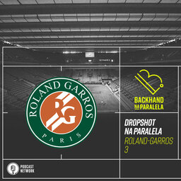Backhand na Paralela - #DropshotNaParalela Roland-Garros 2020 - 1ª Rodada