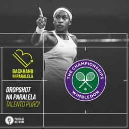 Backhand na Paralela – Dropshot na Paralela Wimbledon – Dia 06 – Talento Puro