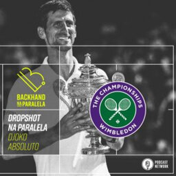 Backhand na Paralela – Dropshot Wimbledon – Dia 14 – Novak Djokovic!