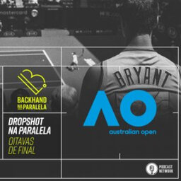 Backhand na Paralela – Dropshot na Paralela Australian Open 2020 – Oitavas de Final