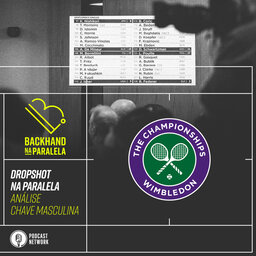 Backhand na paralela – Dropshot na Paralela Wimbledon – Análise da Chave Masculina