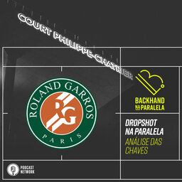 Backhand na Paralela - #DropshotNaParalela Roland-Garros 2020 - Análise das Chaves