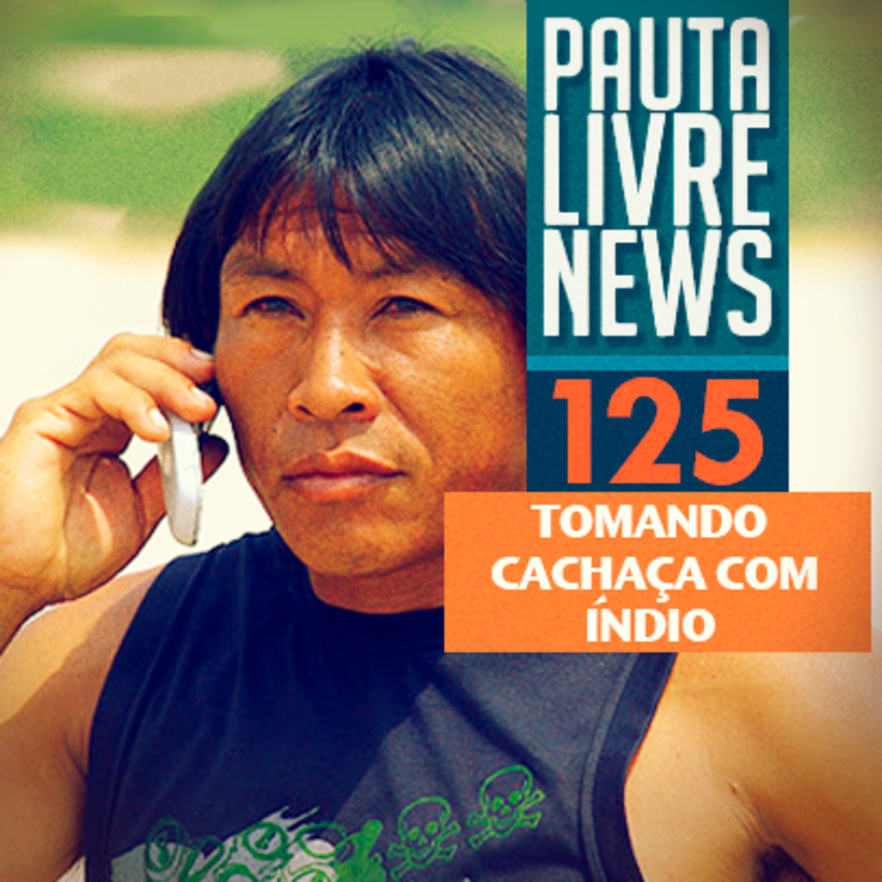 Pauta Livre News #125 - Tomando Cachaça Com Índio episode artwork