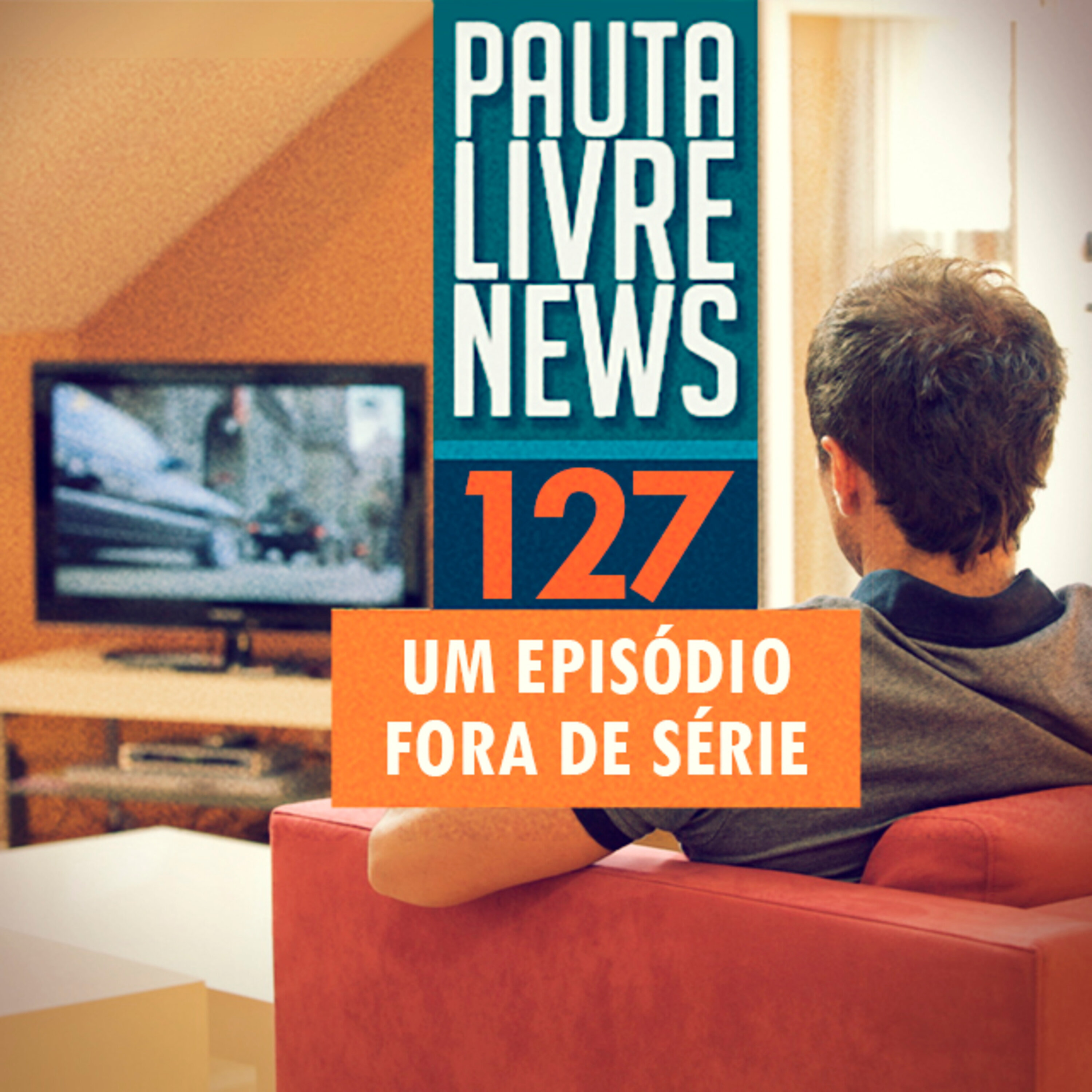 Pauta Livre News #127 - Um Episódio Fora de Série episode artwork