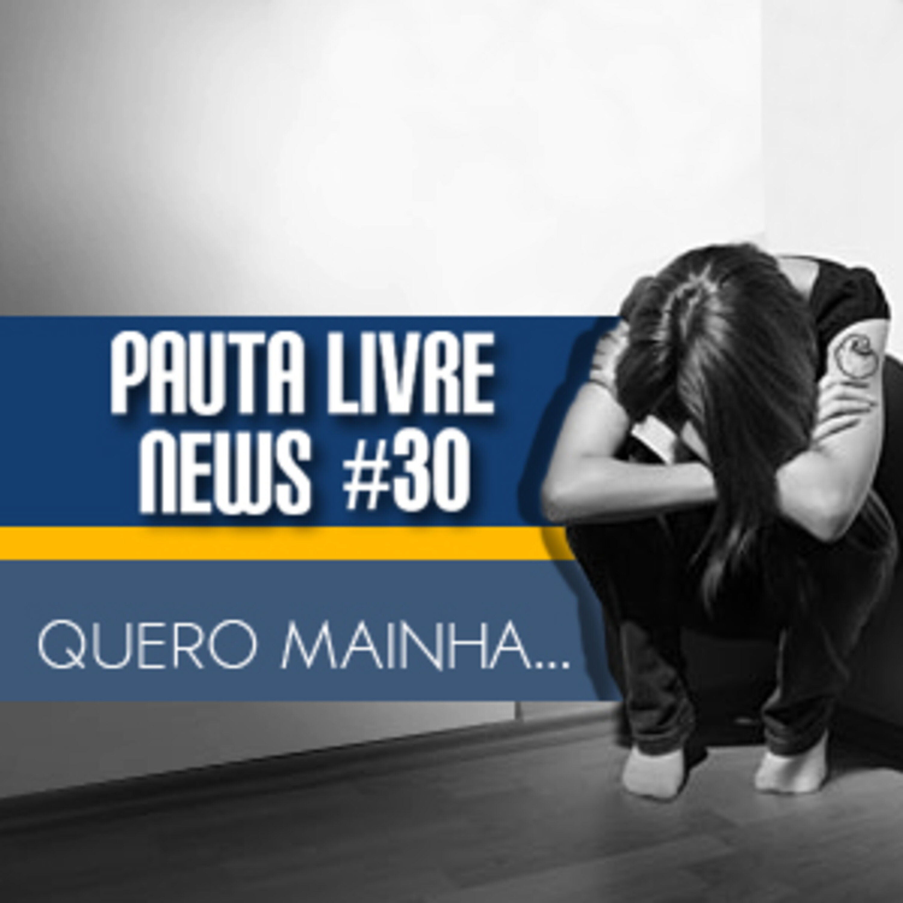 Pauta Livre News #30 – Quero Mainha...
