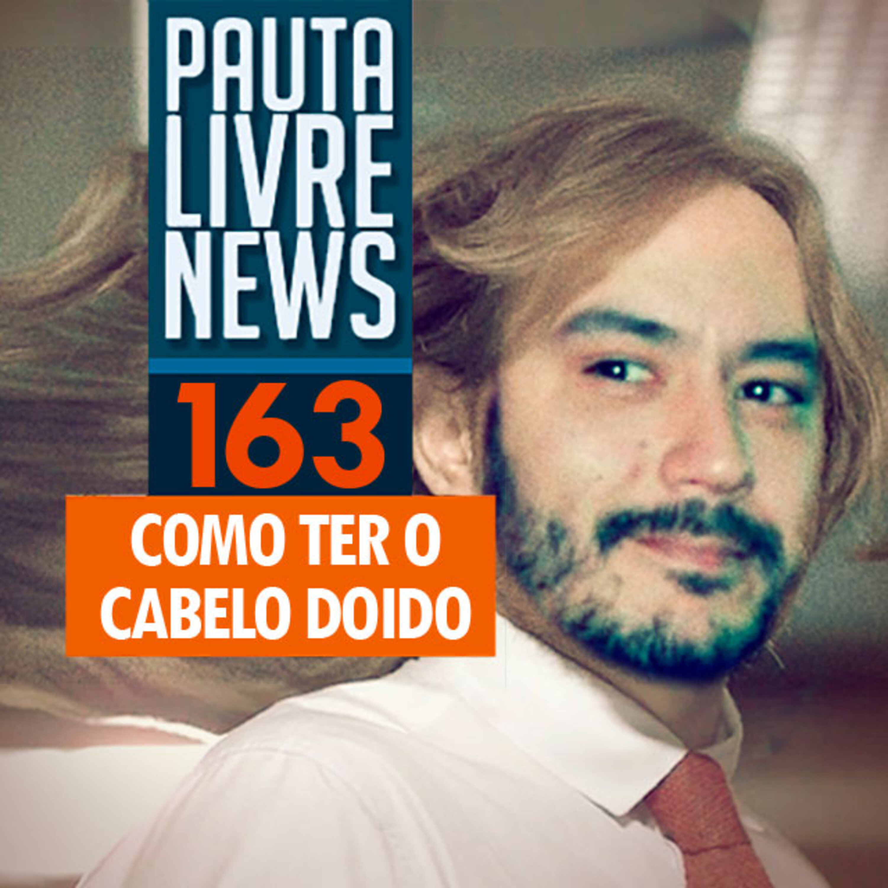 Pauta Livre News #163 - Como ter o cabelo doido