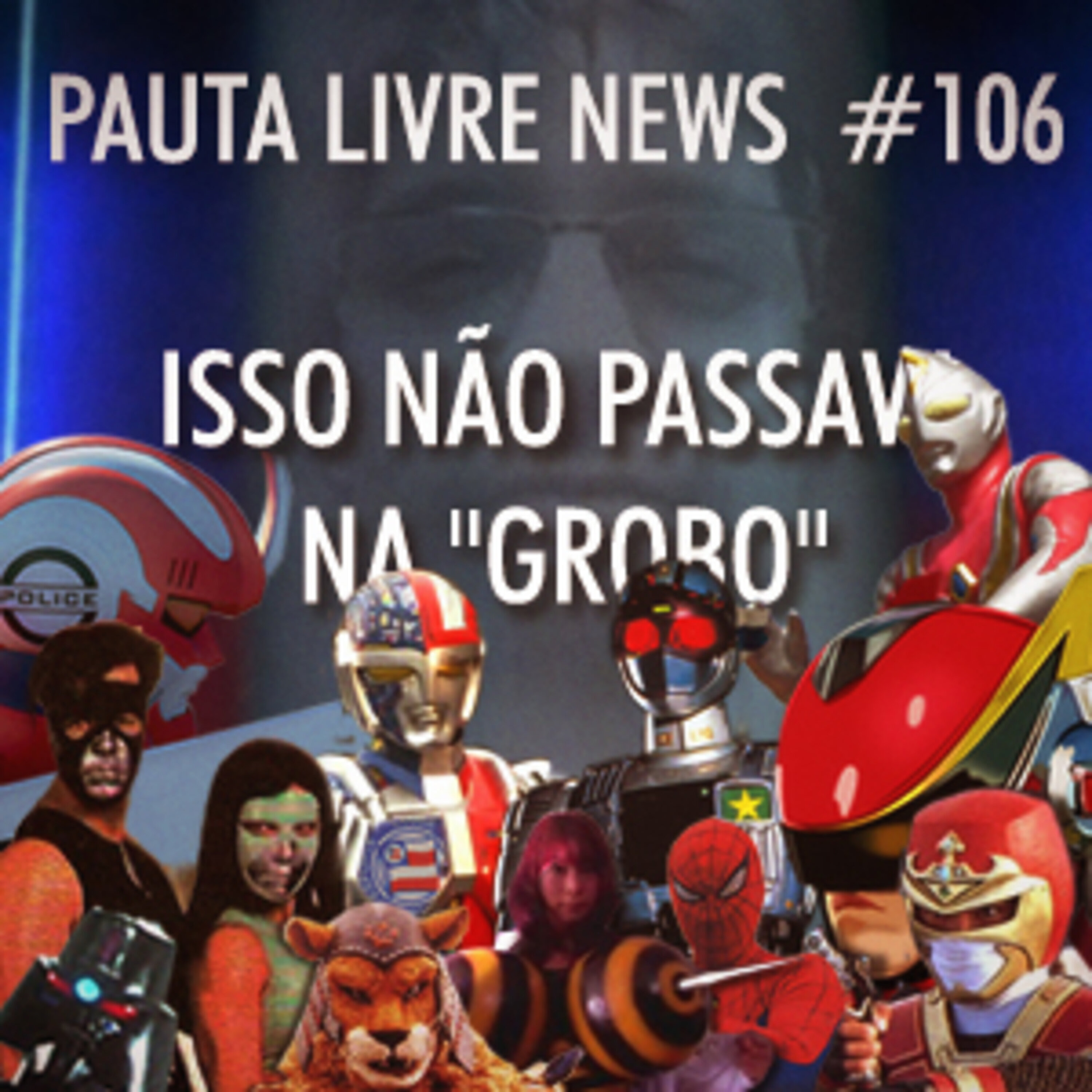 Pauta Livre News #106 - Isso não passava na "Grobo" episode artwork