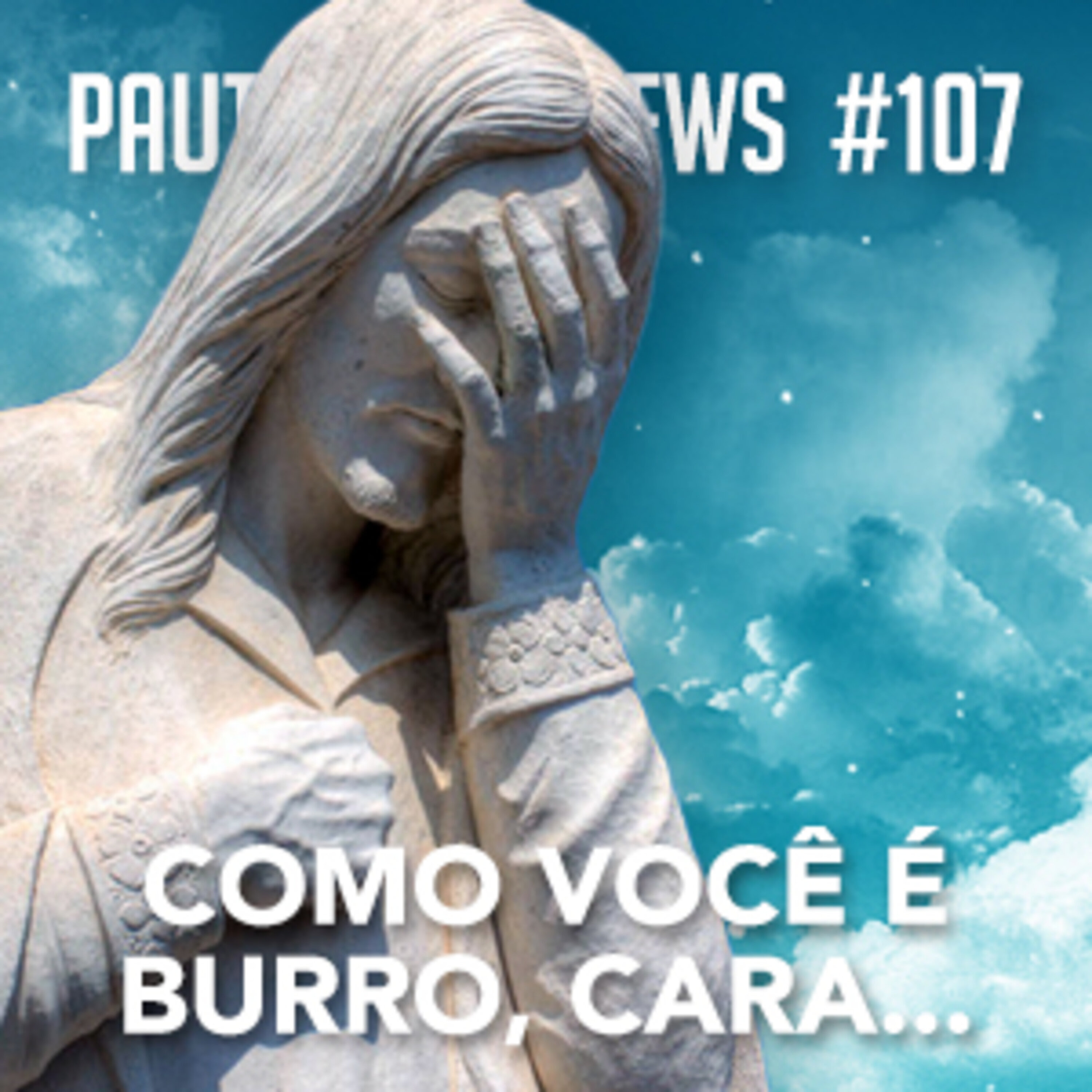 Pauta Livre News #107 - Como Você é Burro, Cara...