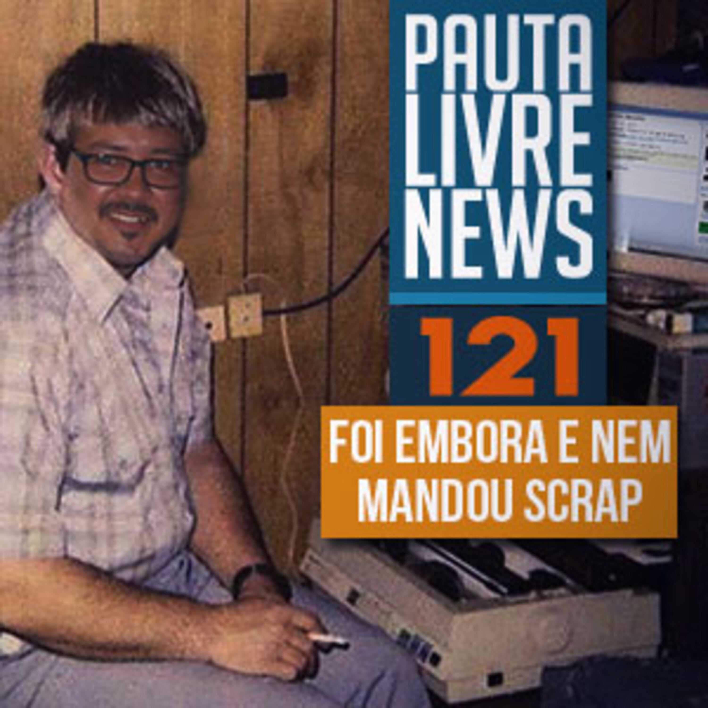 Pauta Livre #121 - Foi Embora e Nem Mandou Scrap episode artwork