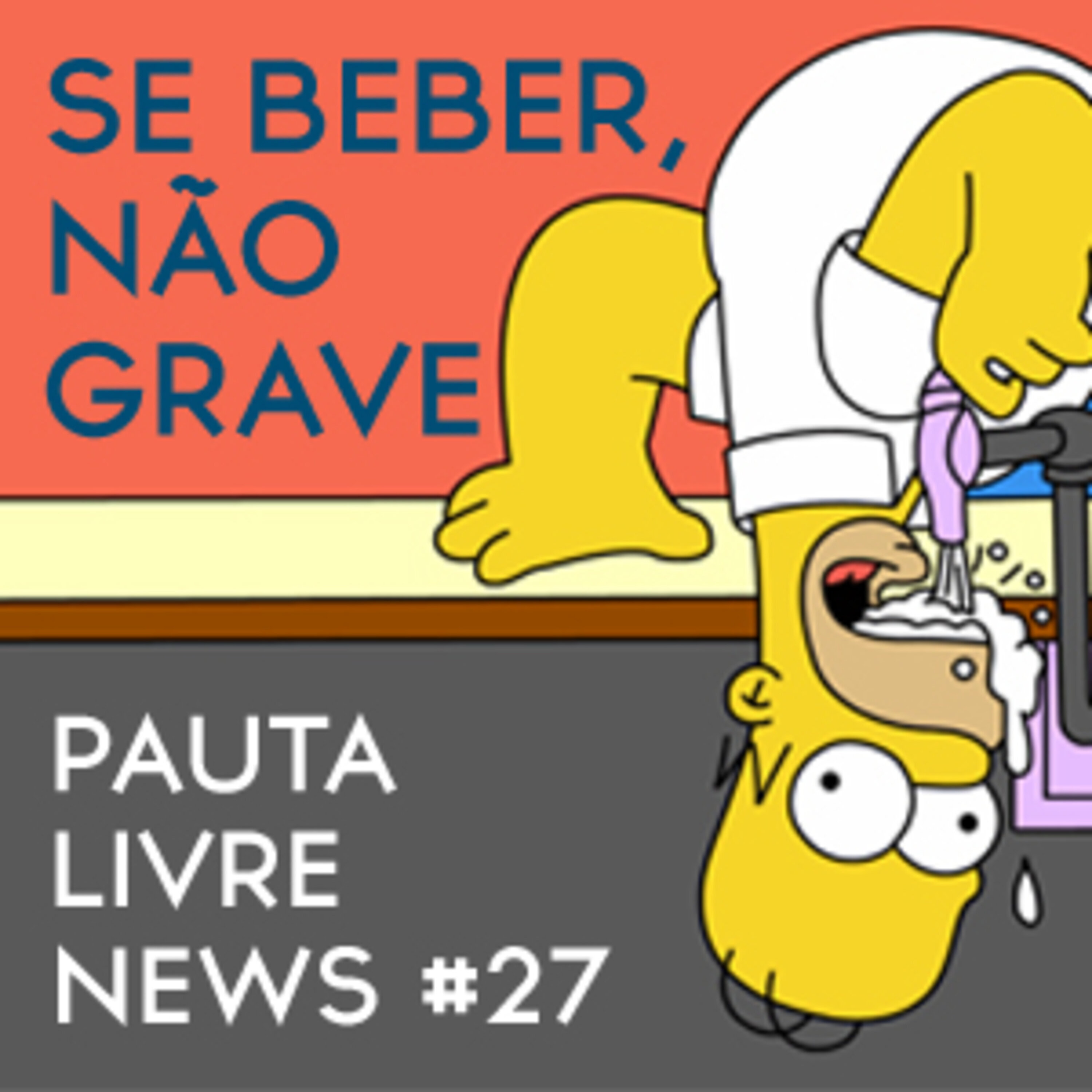 Pauta Livre News #27 – Se Beber, Não Grave! episode artwork