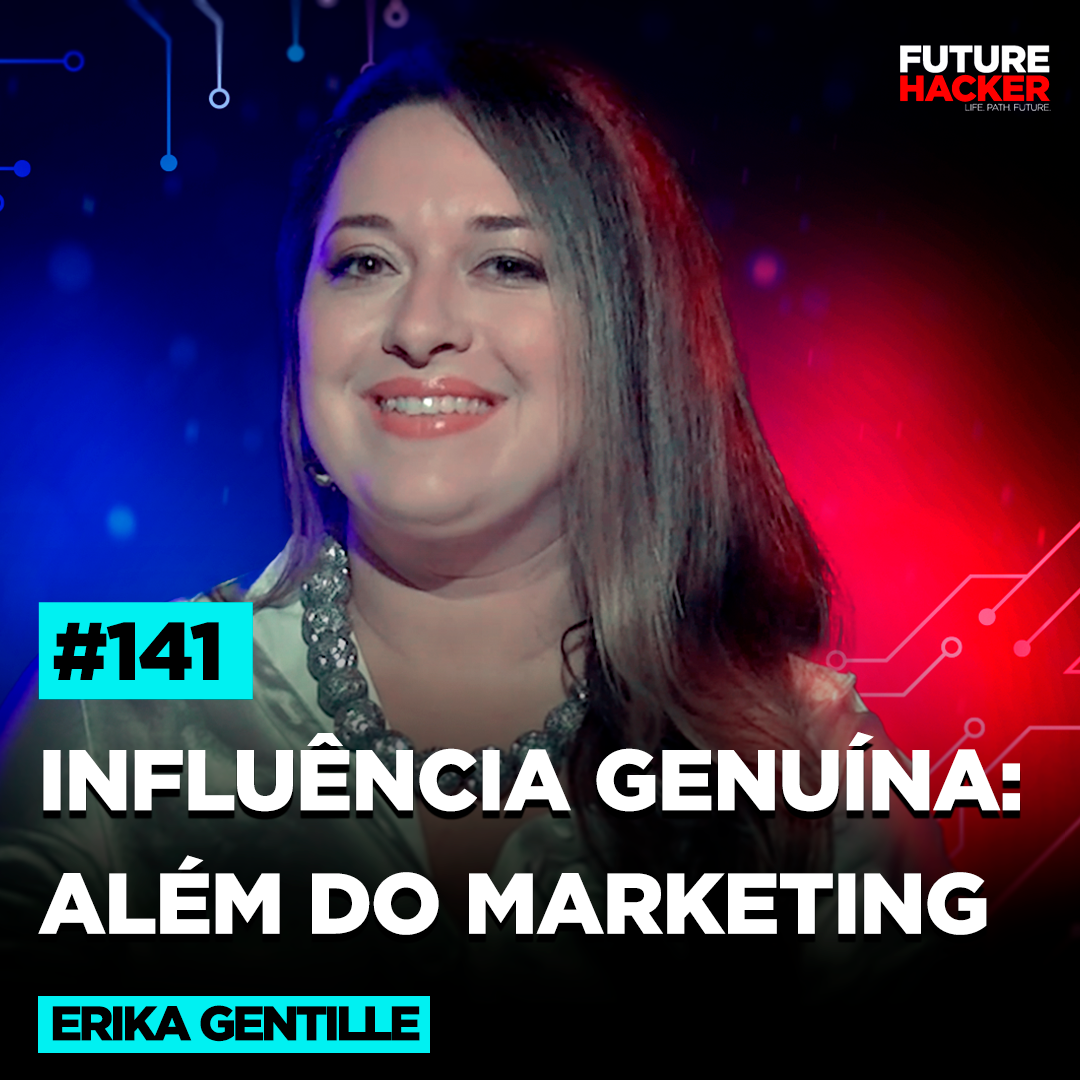 #141 - Influência Genuína: Além do Marketing (Erika Gentille)